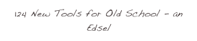 124 New Tools for Old School - an Edsel
