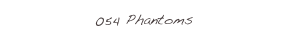 054 Phantoms